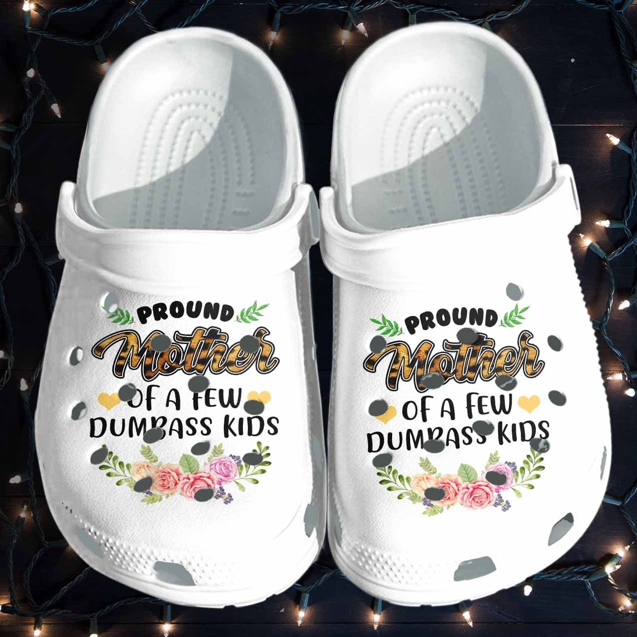 Pround Mother Of A Dumbass Kids Shoes Crocs Clog Mothers Day Gifts  Funny Flower Croc Shoes For Wife